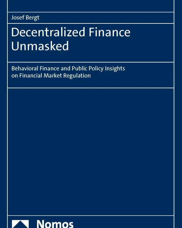 Decentralized Finance Unmasked - Behavioral Finance and Public Policy Insights on Financial Market Regulation, Nomos, Josef Bergt, 2023